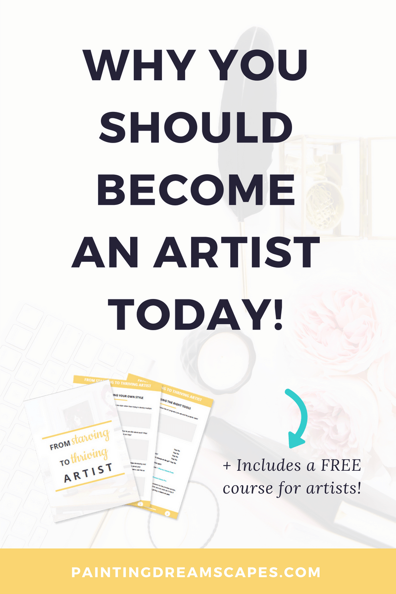 Why you should become an artist today - PaintingDreamscapes